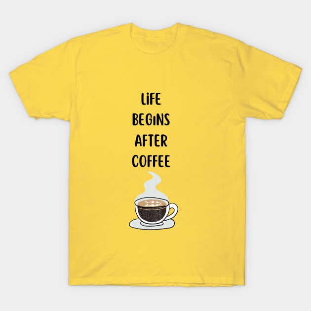 Life begins after coffee T-Shirt T-Shirt by Your Store 24x7